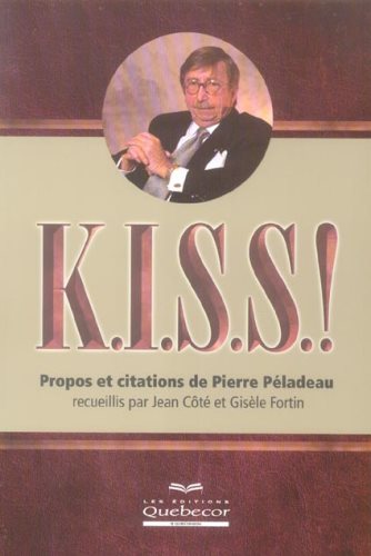 Livre K.I.S.S.!: Propos et citations de Pierre Péladeau (Jean Côté, Gisèle Fortin) (Livre...