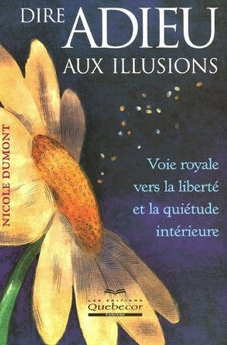 Livre Dire adieu aux illusions : Voie royale vers la liberté et la quiétude - Nicole Dumont (Livr...