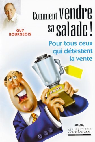 Livre Comment vendre sa salade: Pour tous ceux qui détestent la vente (Guy Bourgeois) (Livre...