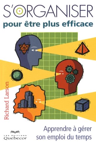 Livre S'organiser pour être plus efficace : Apprendre à gérer som emploi du temps - Richard Larso...