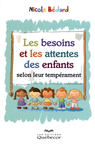 Livre Les besoins et attentes des enfants selon leur tempérament (Nicole Bédard) (Livre neuf) -...