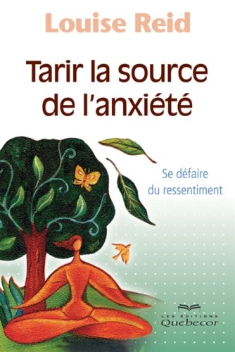 Livre Tarir la source de l'anxiété : se défaire du ressentiment (Louise Reid) (Livre neuf) -...