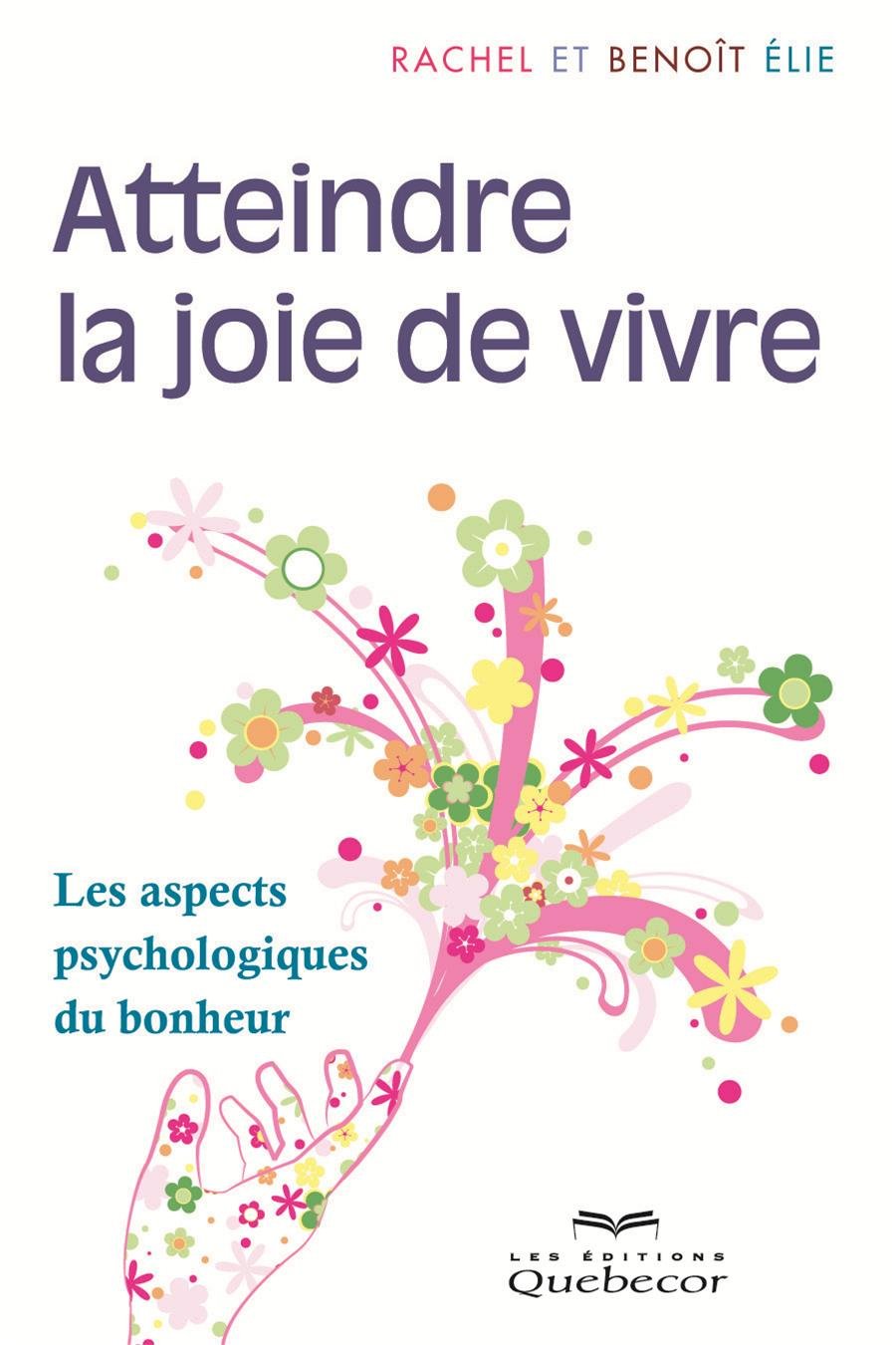 Livre Atteindre la joie de vivre: Les aspects psychologique du bonheur (Benoît Elie, Rachel...