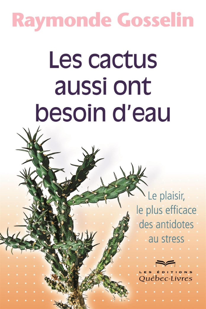 Livre Les cactus aussi ont besoin d'eau: Le plaisir, le plus efficace des antidotes au stress - R...