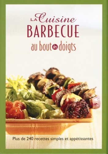 Livre La cuisine Barbecue au bout des doigts : plus de 240 recettes simples et appétissantes...