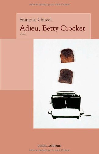 Livre Adieu, Betty Crocker - François Gravel (Livre d'occasion) - ISBN 2764402619