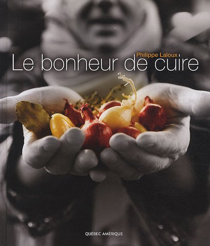 Livre Le bonheur de cuire - Philippe Laloux (Livre d'occasion) - ISBN 2764407769