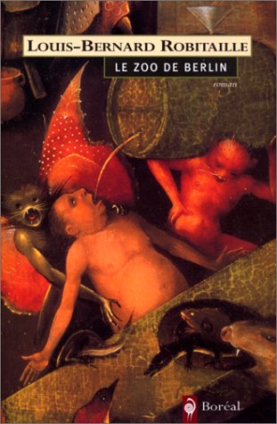 Le zoo de Berlin - Louis-Bernard Robitaille
