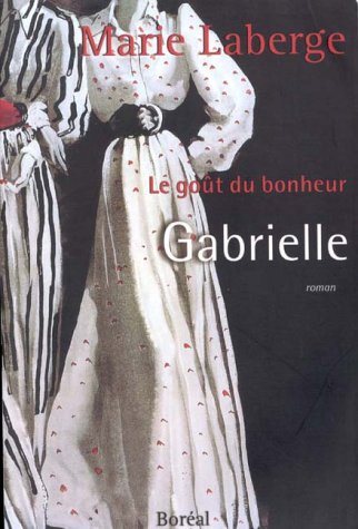 Livre Le goût du bonheur # 1 : Gabrielle (Marie Laberge) (Livre neuf) - ISBN 2764600755