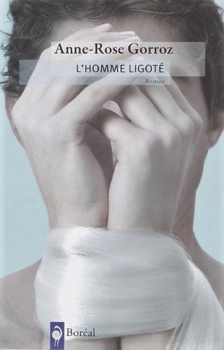 Livre L'homme ligoté (Anne-Rose Gorroz) (Livre d'occasion) - ISBN 2764605013