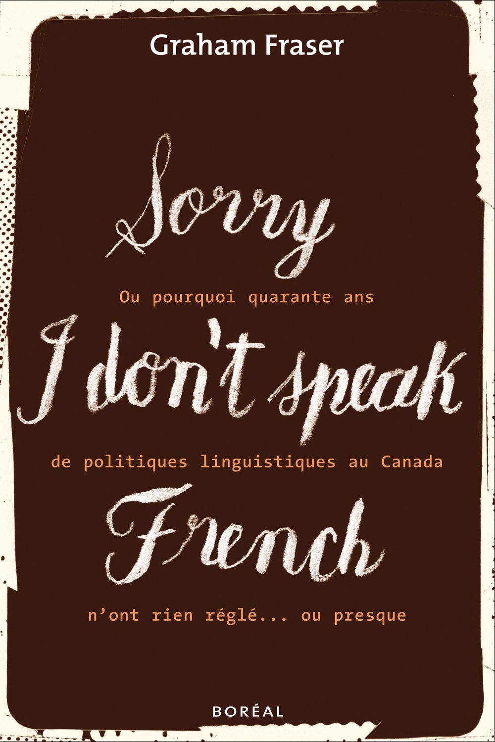 Livre Sorry, I Don't Speak French ou pourquoi quarante ans de politiques linguistiques au Canada ...