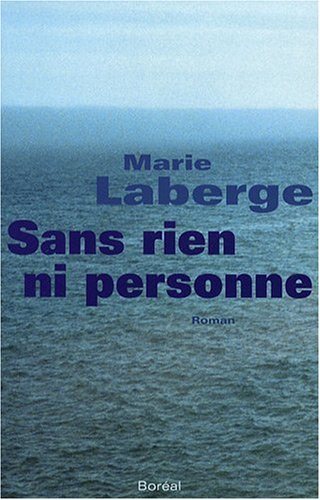Livre Sans rien ni personne (Marie Laberge) (Livre neuf) - ISBN 2764605609