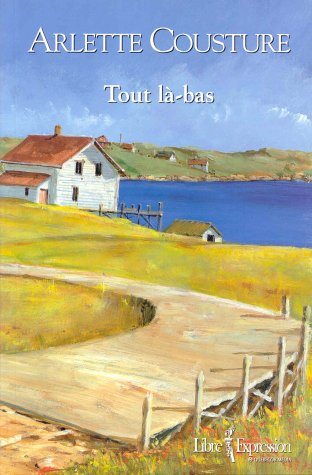 Livre Tout là-bas - Arlette Cousture (Livre d'occasion) - ISBN 276480069X