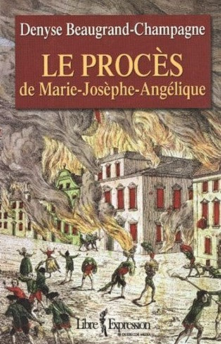 Le procès de Marie-Josèphe-Angélique - Denyse Beauregard-Champagne