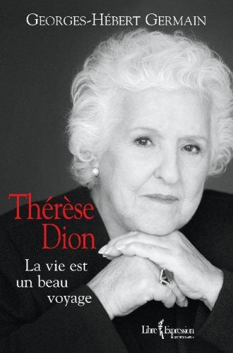Livre Thérèse Dion : La vie est un beau voyage - Georges-Hébert Germain (Livre d'occasion) - ISBN...