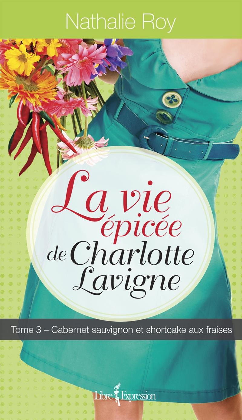 Livre La vie épicée de Charlotte Lavigne # 3 : Cabernet sauvignon et shortcake aux fraises...
