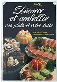 Livre Décorer et embellir vos plats et votre table - Ancel (Livre d'occasion) - ISBN 2803400863