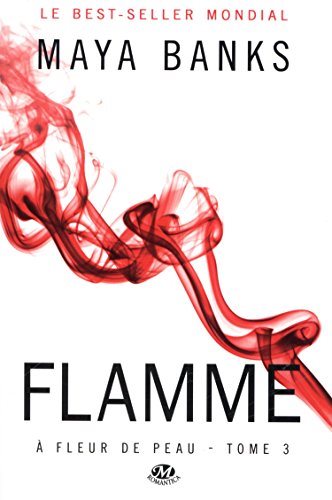 À fleur de peau # 3 : Flamme - Maya Banks