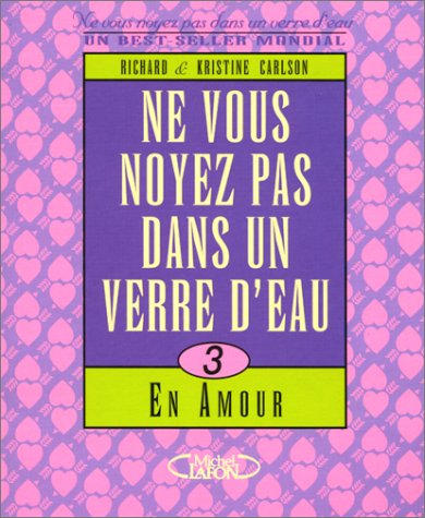 Livre Ne vous noyez pas dans un verre d'eau # 3 : En amour (Richard Carlson, Kristine Carlson)...