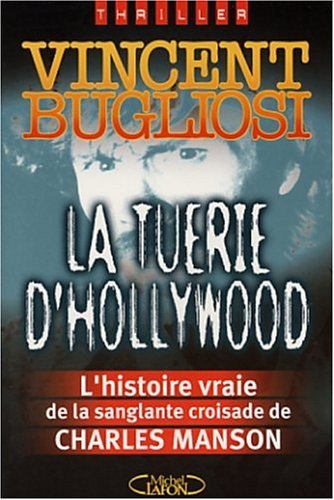 Livre La tuerie d'Hollywood : L'histoire vraie de la sanglante croisade de Vcharles Manson - Vinc...