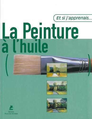 Et si j'apprenais.. : Et Si J'apprenais.. La Peinture à l'huile