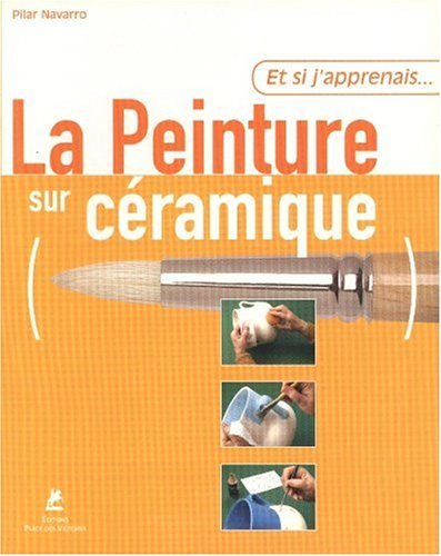 Livre Et Si J'apprenais.. La Peinture sur Céramique - Pilar Navarro (Livre d'occasion) - ISBN 284...