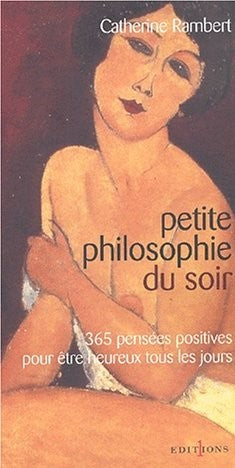 Livre Petite philosophie du soir : 365 pensées positives pour être heureux tous les jours - Cathe...