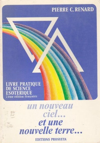 Un nouveau ciel... et une nouvelle terre... : livre pratique de science ésotérique (2e édition) - Pierre C. Renard