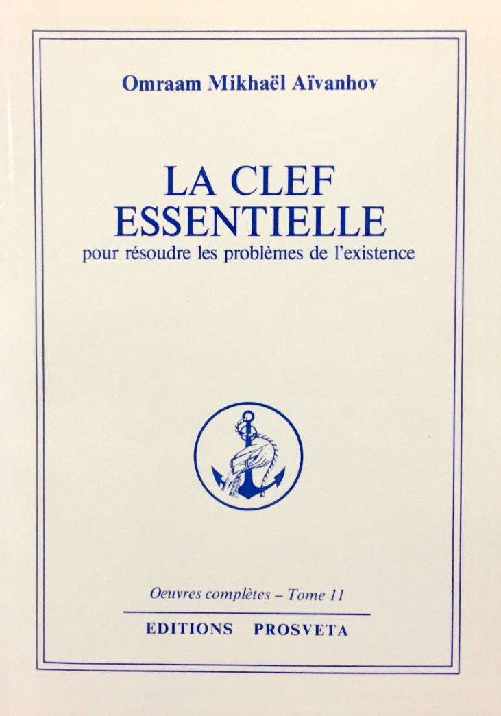 Oeuvres complètes # 11 : La clef essentielles pour résoudre les problèmes de l'existence - Omraam Mikhaël Aïvanhov