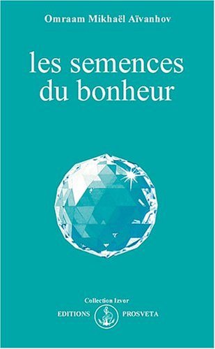 Les semences du bonheur (Omraam Mikhaël Aïvanhov)