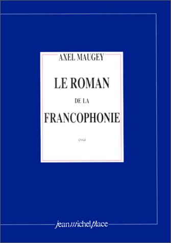 Livre Le roman de la francophonie (Essai) - Axel Maugey (Livre d'occasion) - ISBN 2858931925