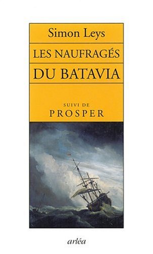 Livre Les naufragés du Batavia - suivi de - Prosper - Simon Leys (Livre d'occasion) - ISBN 286959...