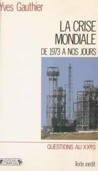 Livre La crise mondiale : de 1973 à nos jours - Yves Gauthier (Livre d'occasion) - ISBN 2870272715