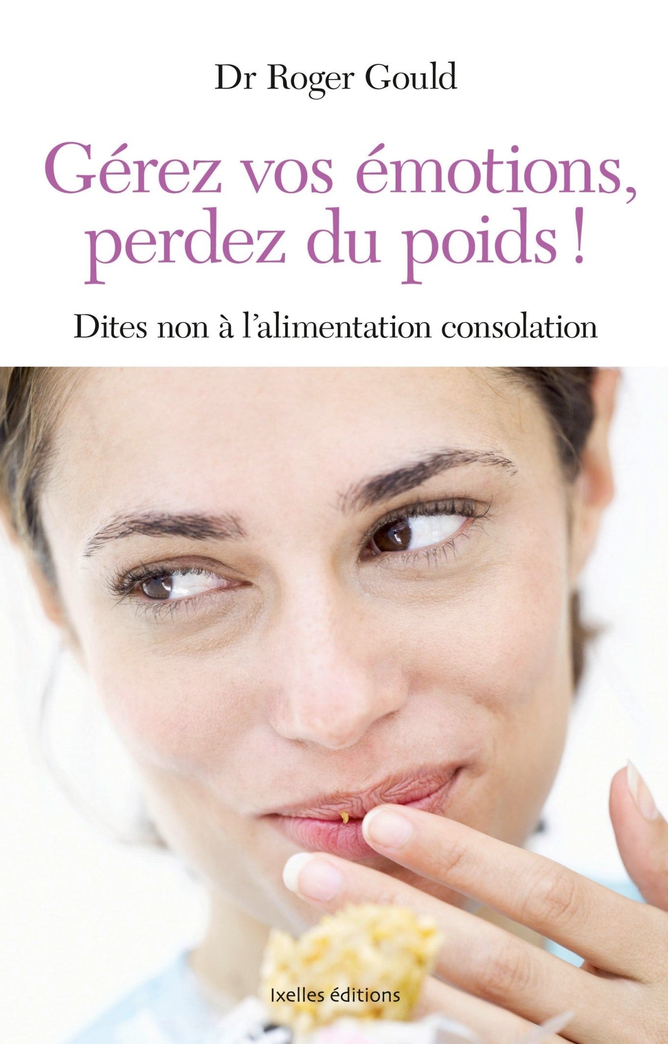 Livre Gérez vos émotions, perdez du poids! Dites non à l'alimentation consolation - Dr Roger Goul...