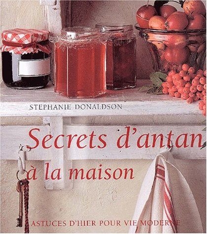 Livre Secrets d'antan à la maison : astuces d'hier pour vie moderne - Stephanie Donaldson (Livre ...