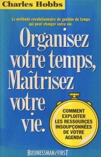 Organisez votre temps, Maîtrisez votre vie - Charles Hobb