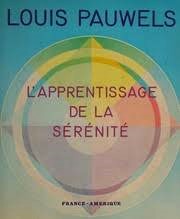 L'apprentissage de la sérénité - Louis Pauwels