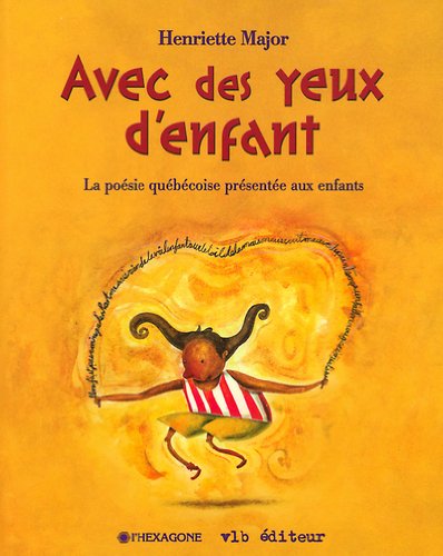 Avec mes yeux d'enfant : La poésie québécoise présentée aux enfants - Henriette Major
