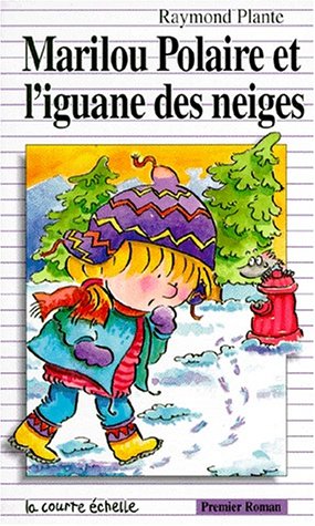 Premier roman # 71 : Marilou Polaire et l'iguane des neiges - Raymond Plante