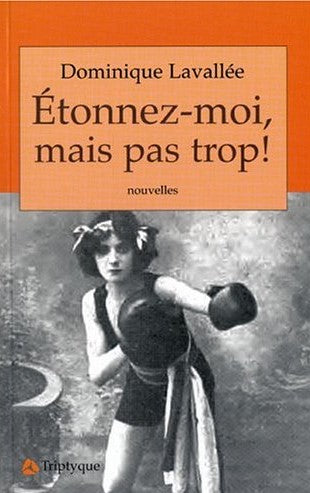 Livre Étonnez-moi, mais pas trop! : nouvelles - Dominique Lavallée (Livre d'occasion) - ISBN 2890...