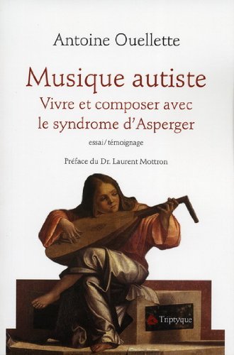 Livre Musique autiste: Vivre et composer avec le syndrome d'Asperger - Antoine Ouellette (Livre n...