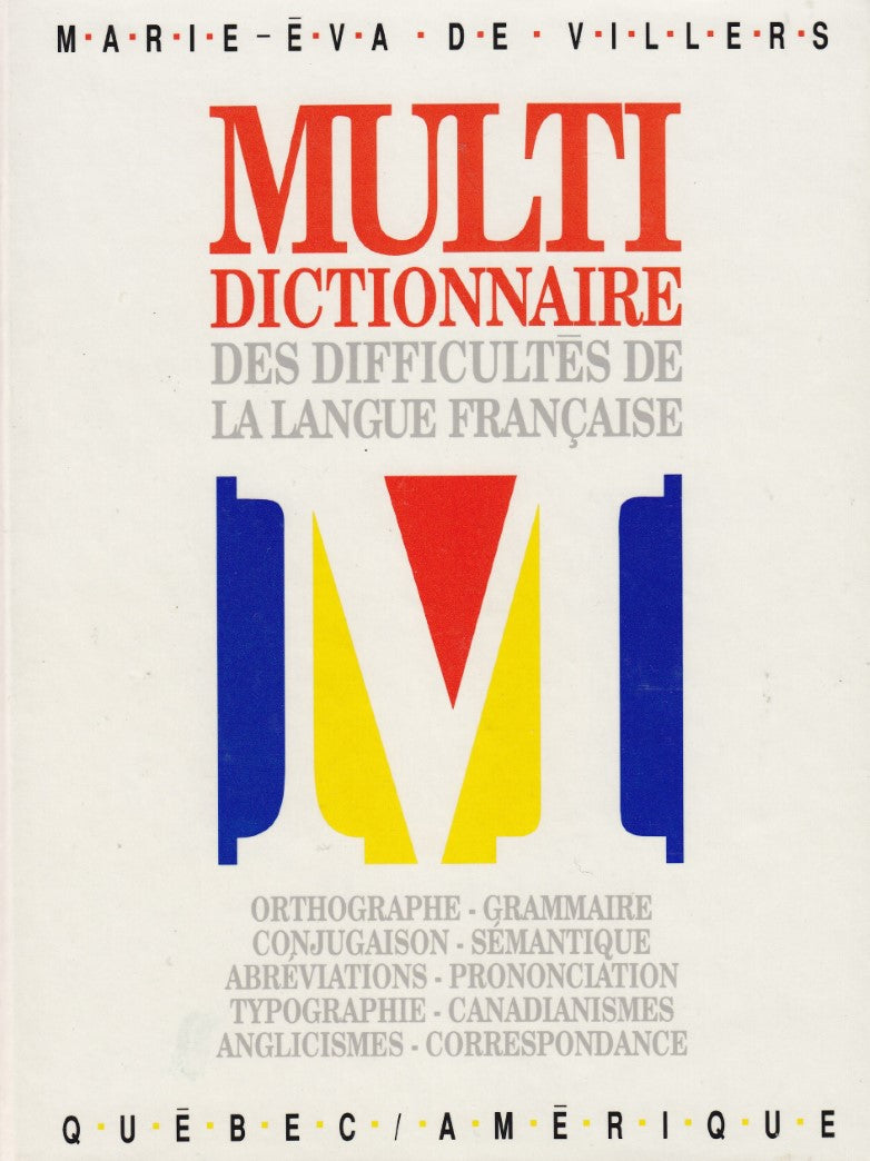 Multidictionnaire des Difficultés de la Langue Française: Orthographe, Grammaire, Conjugaison, Prononciation, Abréviations, Sémantique, Anglicismes, Canadianismes, Typographie, Correspondance - Marie-Éva De Villers