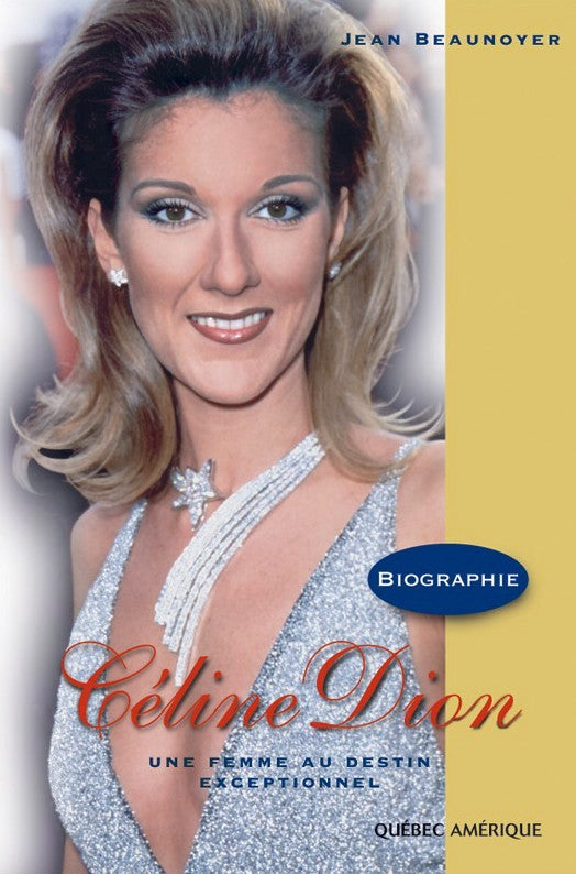 Livre Céline Dion : Une femme au destin exceptionnel - Jean Beaunoyer (Livre d'occasion) - ISBN 2...