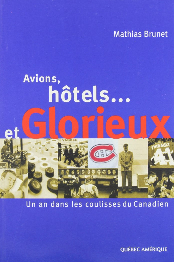 Livre Avions, hôtels... et Glorieux : un an dans les coulisses du Canadien (Mathias Brunet)...