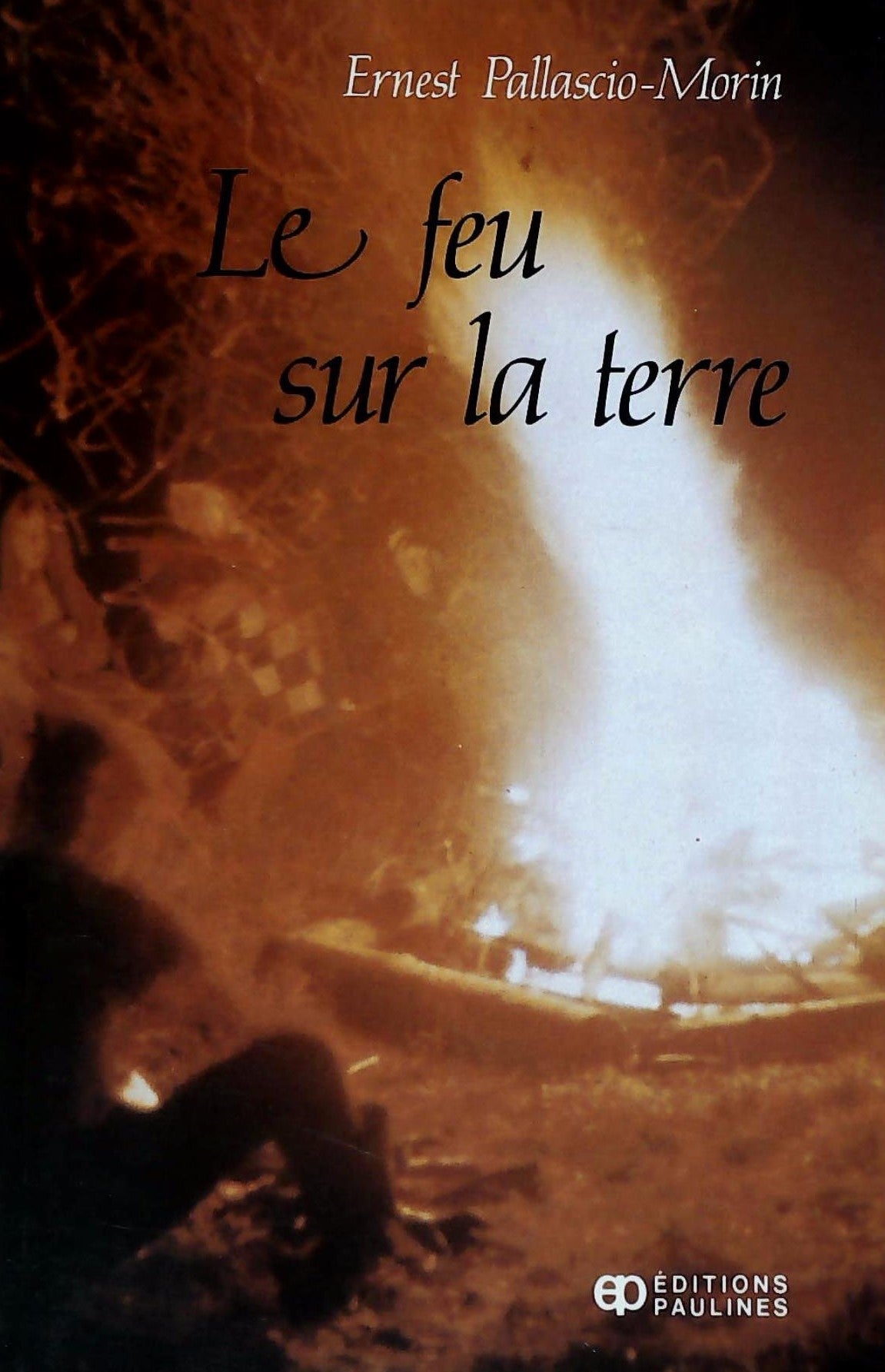 Livre Le feu sur la terre - Ernest Pallascio-Morin (Livre d'occasion) - ISBN 2890390349