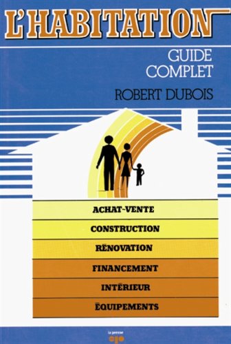 Livre L'habitation : guide complet - Robert Dubois (Livre neuf) - ISBN 2890431738