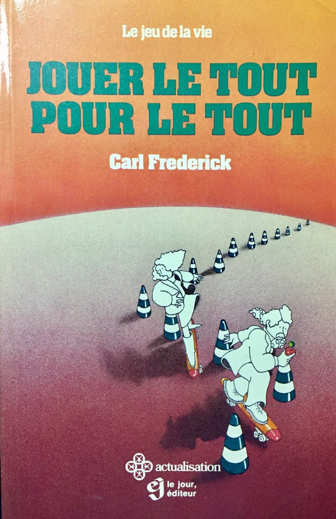 Le jeu de la vie : Jouer le tout pour le tout - Carl Frederick