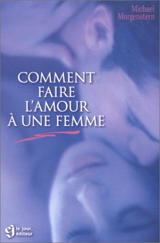 Livre Comment faire l'amour à une femme - Michael Morgenstern (Livre d'occasion) - ISBN 2890441067
