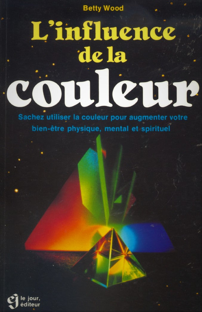 L'influence de la couleur : Sachez utiliser la couleur pour augmenter votre bien-être physique, mental et spirituel - Betty Wood