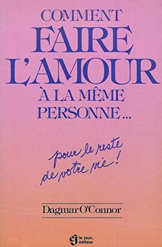 Livre Comment faire l'amour à la même personne... pour le reste de votre vie ! (Dagmar O'Connor)...